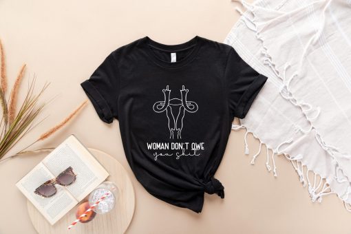 Fck Women Don’t Owe You Shit Pro Choice Womens Rights Unisex T-Shirt