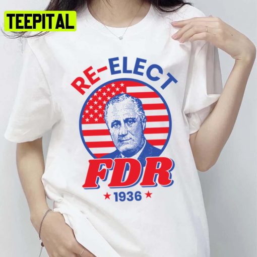 Fdr Campaign Democrat Reelect President Franklin Roosevelt Unisex T-Shirt