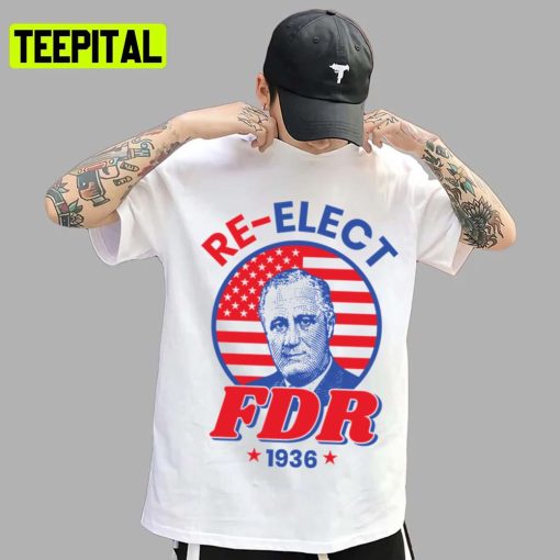 Fdr Campaign Democrat Reelect President Franklin Roosevelt Unisex T-Shirt