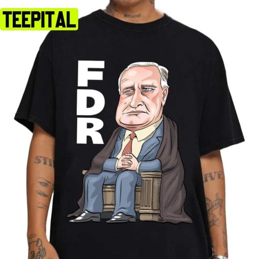 Fdr President Franklin D. Roosevelt Unisex T-Shirt