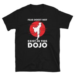 Fear Does Not Exist In This Dojo Martial Artist Unisex T-Shirt