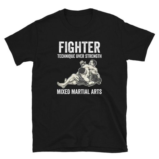 Fighter Technique Over Strength Mixed Martial Arts Unisex T-Shirt