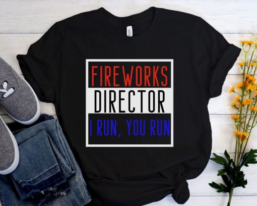 Fireworks Director I Run You Run T-Shirt