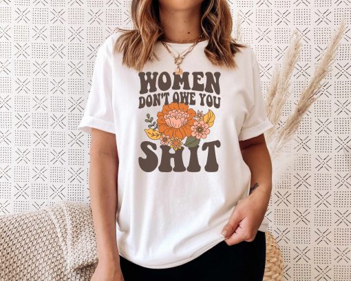 Flower And Women Don’t Owe You Shit Unisex T-Shirt