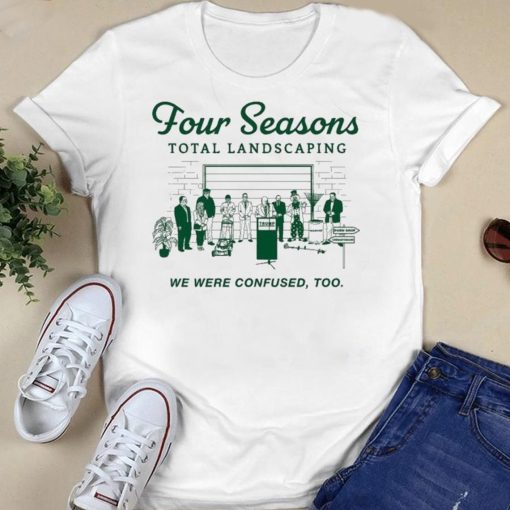 Four Seasons Total Landscaping We Were Confused Too Unisex T-Shirt