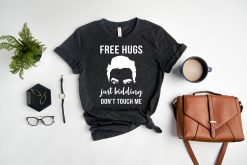 Free Hugs Just Kidding Don’t Touch Me Sarcastic Unisex T-Shirt