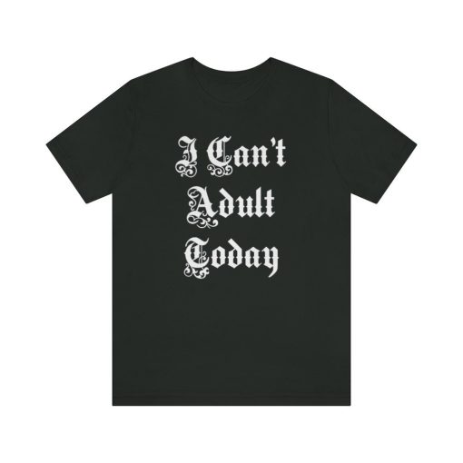 Funny I Can’t Adult Today Joke Party Unisex T-Shirt