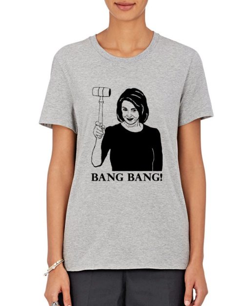 Funny Nancy Pelosi Bang Bang Gavel Congress House Speaker Unisex T-Shirt