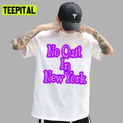 Funny Ny No Quit In New York Trending 2022 Unisex T-Shirt