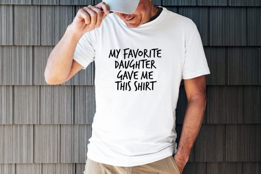 Funny Saying Men My Favorite Daughter Gave Me Unisex T-Shirt