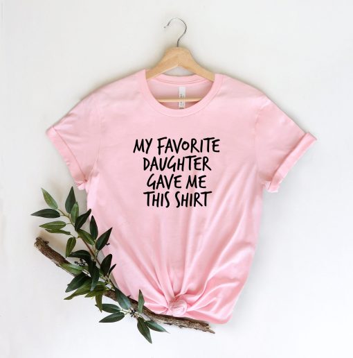 Funny Saying Men My Favorite Daughter Gave Me Unisex T-Shirt