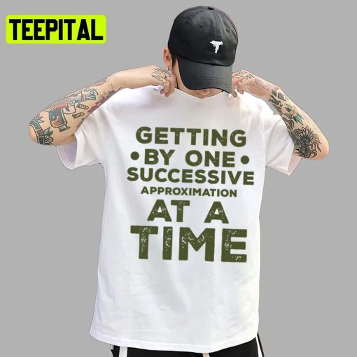 Getting By One Successive Approximation At A Timey Of Arm Bears Unisex T-Shirt