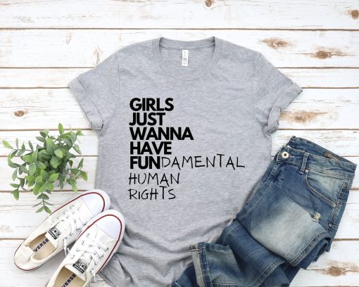 Girls Just Wanna Have Fundamental Human Rights 8 March International Women’s Day Unisex T-Shirt