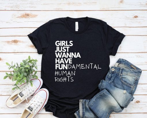 Girls Just Wanna Have Fundamental Human Rights 8 March International Women’s Day Unisex T-Shirt