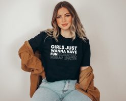 Girls Just Wanna Have Fundamental Human Rights Feminist Unisex T-Shirt