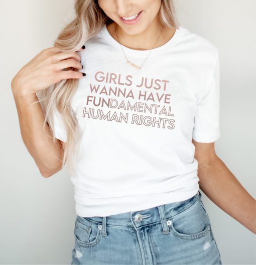 Girls Just Wanna Have Fundamental Human Rights Pro Choice Feminist Unisex T-Shirt