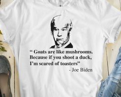 Goats Are Like Mushrooms Suck Anti Joe Biden Donald Trump Unisex T-Shirt