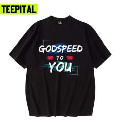 Godspeed To Youinspiring Advice Loveable Quotes Unisex T-Shirt