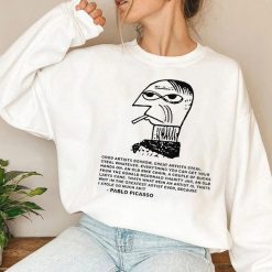 Good Artists Borrow Steal Whatever Everything You Can Get Your Hands On Pablo Picasso Unisex Sweatshirt