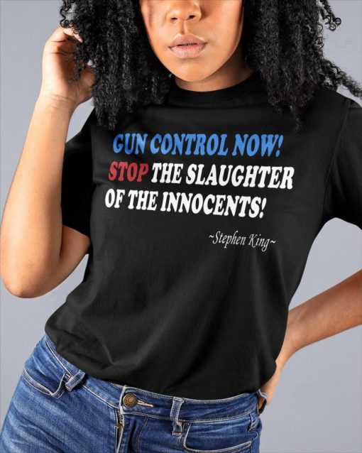 Gun Control Now Stop The Slaughter Of The Innocents Stephen King Unisex T-Shirt