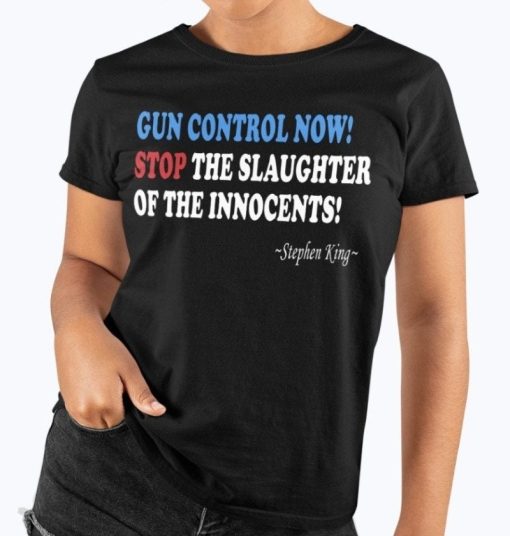 Gun Control Now Stop The Slaughter Of The Innocents Stephen King Unisex T-Shirt