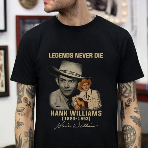 Hank Williams Legends Never Die Signature 1923 1953 Unisex T-Shirt