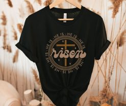 He Is Risen Tee Shirt