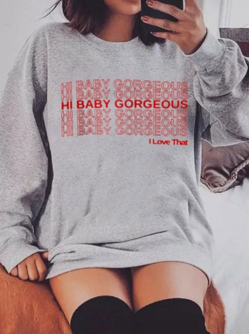 Hi Baby Gorgeous I Love That Unisex T-Shirt