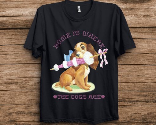 Home Is Where The Dogs Are Disney Lady And The Tramp Lady Unisex T-Shirt