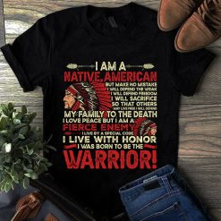 I Am A Native American I Live With Honor I Was Born To Be The Warrior Unisex T-Shirt