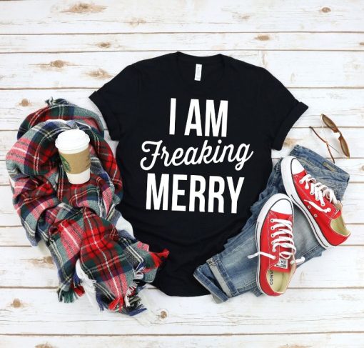 I am Freaking Merry Shirt