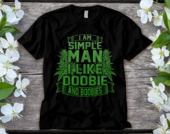 I Am Simple Man I Like Doobie And Boobies T-Shirt