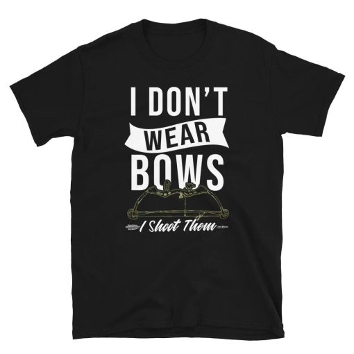 I Dont Wear Bows I Shoot Them Archer Unisex T-Shirt