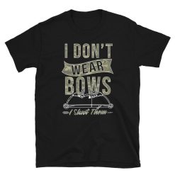 I Dont Wear Bows I Shoot Them Bow Archer T-Shirt