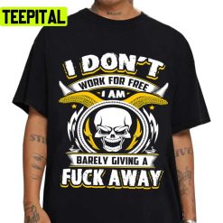 I Don’t Work For Free Funny Saying Graphical Skull Design Joker Unisex T-Shirt