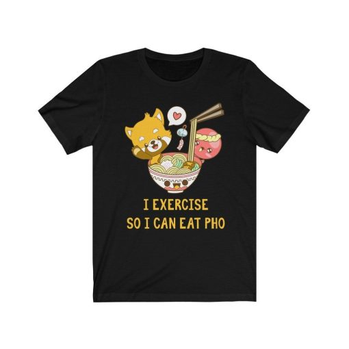 I Exercise So I Can Eat Pho Shirt