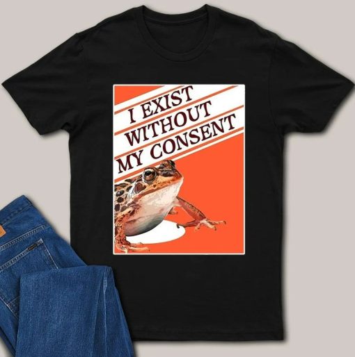 I Exist Without My Consent Unisex Premium T-Shirt