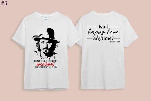 I Have Other User For Your Throat Which Do Not Include Injury Isn’t Happy Hour Anytime Johhny Depp Unisex T-Shirt