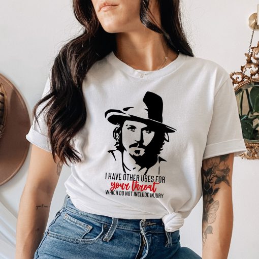 I Have Other Uses For Your Throat Which Does Not Include Injury Johnny Depp Quotes Unisex T-Shirt