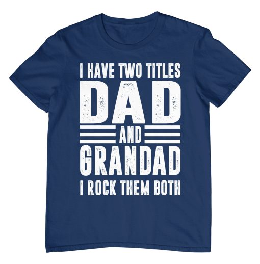 I Have Two Titles Dad And Grandad And I Rock Them Both Father’s Day Unisex T-Shirt