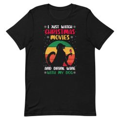 I Just Christmas Movies And Drink Wine With My Dog Short-Sleeve Unisex T-Shirt