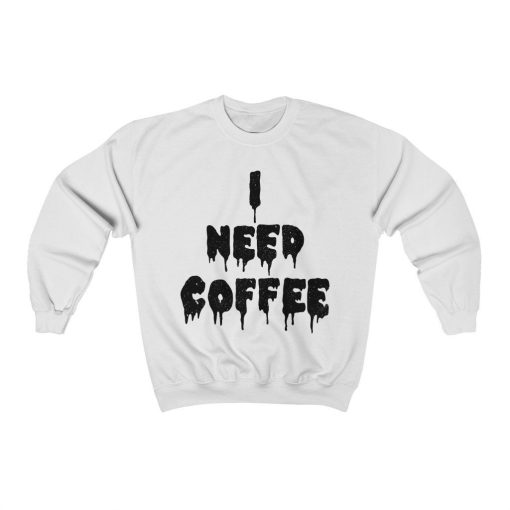 I Need Coffee Coffee Lover Unisex Sweatshirt