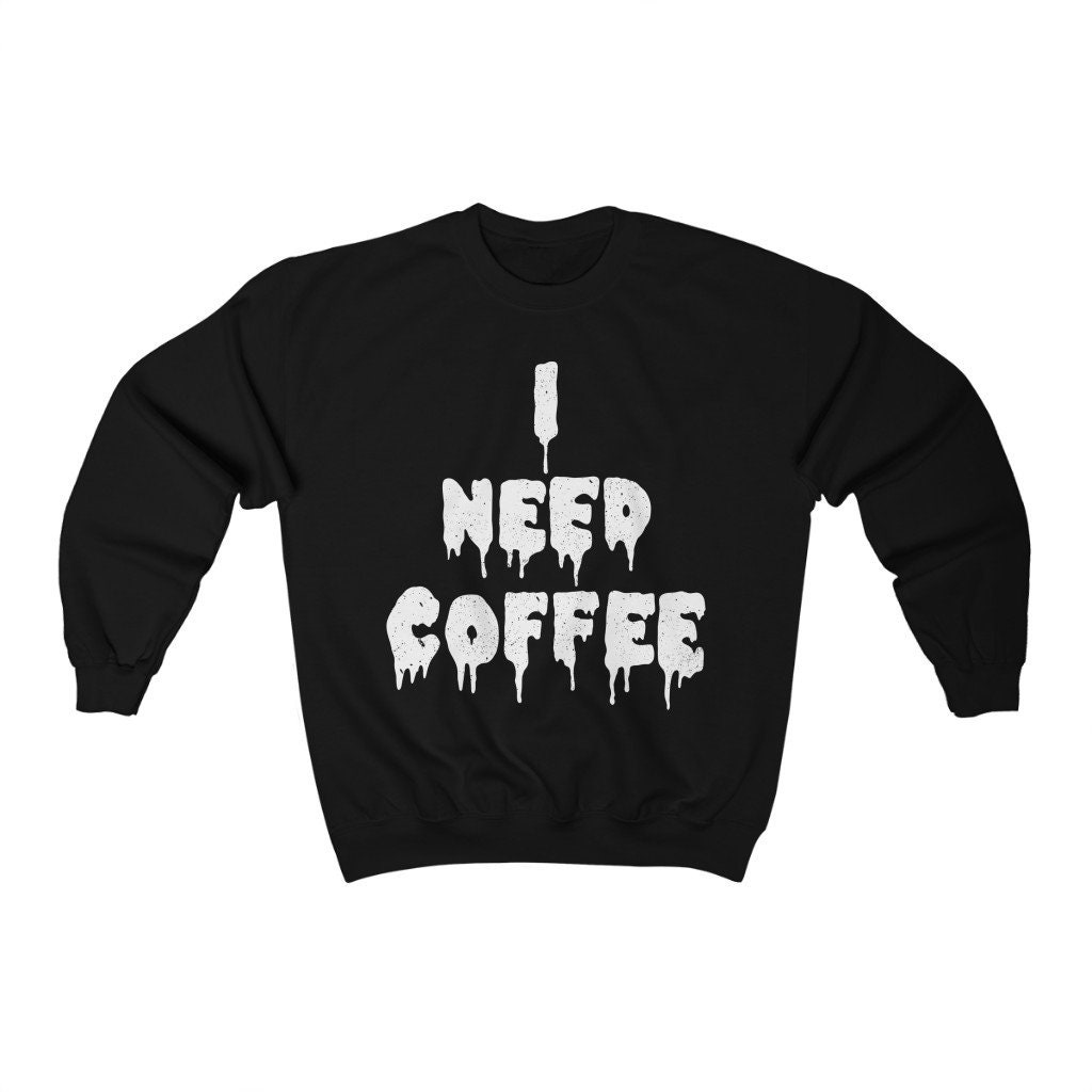 I Need Coffee Coffee Lover Unisex Sweatshirt