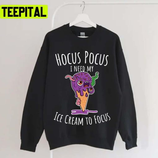 I Need My Ice Cream To Focus Funny Halloween Hocus Pocus Unisex T-Shirt