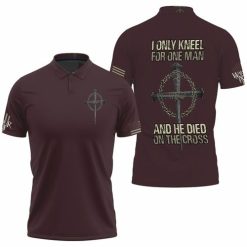 I Only Kneel For One Man And He Died Ob The Cross Warrior Jesus 3d Shirt Sweatsh Polo Shirt Model A31763 All Over Print Shirt 3d T-shirt