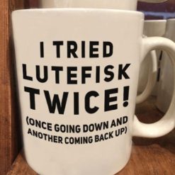 I Tried Lutefisk Twice Once Going Down And Another Coming Back Up Premium Sublime Ceramic Coffee Mug White