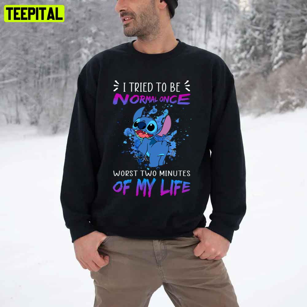 I Tried To Be Normal Once Worst Two Minutes Of My Life Stitch Unisex T-Shirt