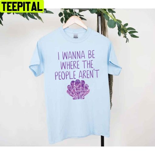 I Wanna Be Where The People Aren’t Art The Little Mermaid Unisex T-Shirt