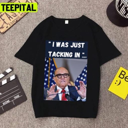 I Was Just Tacking In Funny Rudy Giuliani Unisex T-Shirt