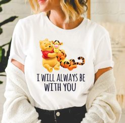 I Will Always Be With You Pooh And Tigers Winnie The Pooh Disney Unisex T-Shirt